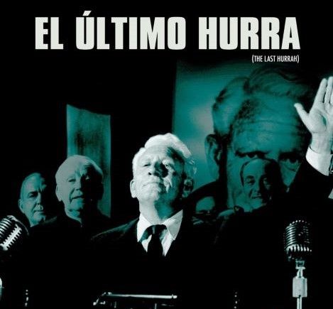 Afiche de la película. Aparece el titulo en la parte superior: "El Último Hurra". Plano medio de un anciano vestido de trajo. Esta en un podio y saluda a una audiencia fuera de la imagen. Se pueden ver espejismos y traslucidos de otros hombres mayores.