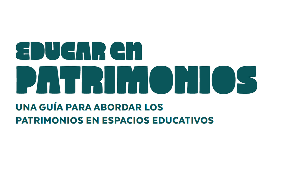 Educar en Patrimonios. Una guía para abordar los patrimonios en espacios educativos