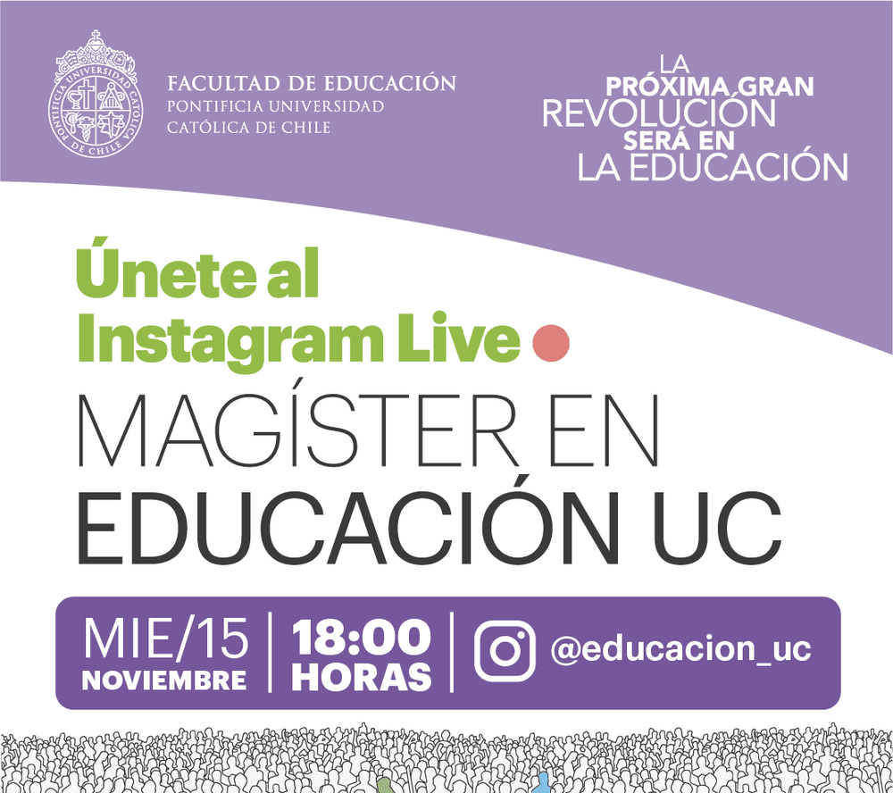 Afiche blanco con elementos púrpuras. Texto superior: Facultad de Educación, Pontificia Universidad Católica, La próxima gran revolución será en la educación. Texto Central: únete al Instagram Live, Magíster en Educación UC. Texto inferior: Miércoles 15 d